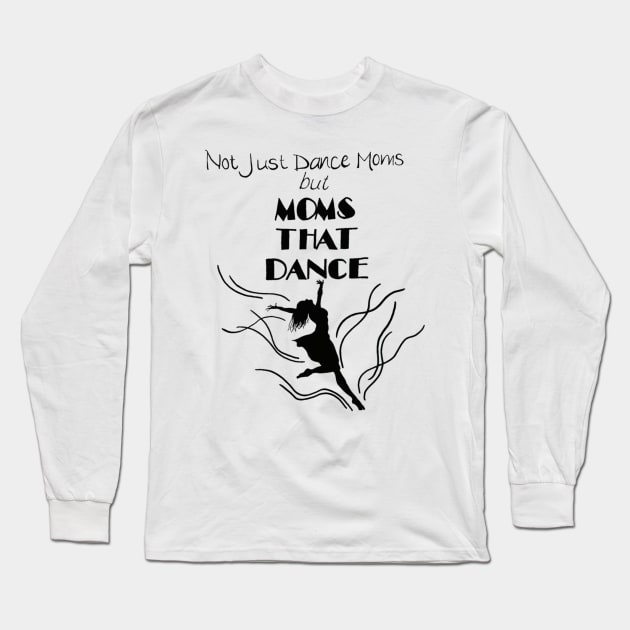 Moms That Dance Long Sleeve T-Shirt by angijomcmurtrey